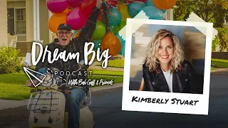 Rediscovering Grace with Kimberly Stuart | Dream Big with Bob Goff & Friends