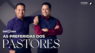 AS PREFERIDAS DOS PASTORES - Rádio Daniel & Samuel