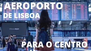 Como ir do Aeroporto de Lisboa para o Centro