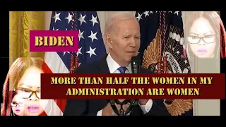 BIDEN-more than half the women in my cabinet are women 🤯