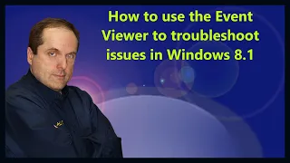 How to use the Event Viewer to troubleshoot issues in Windows 8.1