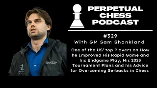 2018 US Chess Champion GM Sam Shankland on His Game, His Study Regimen, DIng-Nepo & his 2023 Plans