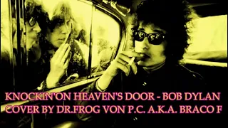 Knockin' On Heaven's Door - Bob Dylan | Cover by Dr.Frog Von P.C.
