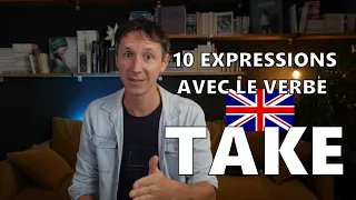 10 EXPRESSIONS AVEC LE VERBE TAKE