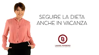 Seguire la Dieta in Vacanza - Dott. Laura Ferrero - Medico Dietologo Torino