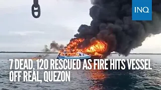 7 dead, 120 rescued as fire hits vessel off Real, Quezon