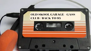 OLD SKOOL GARAGE BACK TO 95 / GASS CLUB