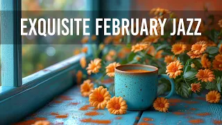 Exquisite February Jazz - Happy Bossa Nova Music & Spring Jazz Background Music for Positive Moods