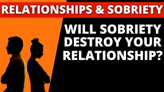 Sobriety & Relationships  - What happens when you stop drinking?