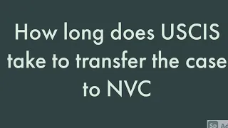 How long does it take for USCIS to transfer case to NVC - US Immigration