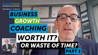 Business Growth Coaching: Worth it? Or Waste of Time? Part 1