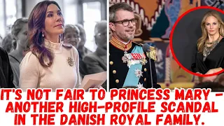 IT'S NOT FAIR TO PRINCESS MARY - ANOTHER HIGH-PROFILE SCANDAL IN THE DANISH ROYAL FAMILY.