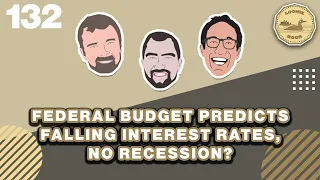 Federal Budget Predicts Falling Interest Rates, No Recession? - The Loonie Hour Episode 132