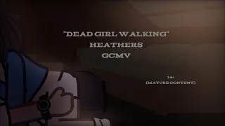 "Dead Girl Walking" | Heathers | GCMV | 14+