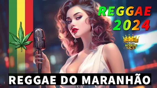 REGGAE 2024 INTERNACIONAL ♫ AS MELHORES DO REGGAE DO MARANHÃO ♫ MÚSICA REGGAE REMIX (SELEÇÃO TOP)