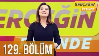 Gerçeğin Peşinde 129. Bölüm