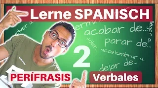 Perífrasis Verbales 2 - Spanische Verben: acabar de, terminar de, llegar, dejar, volver, acostumbrar