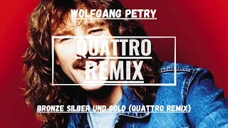 WOLFGANG PETRY - Bronze Silber und Gold (QUATTRO REMIX)