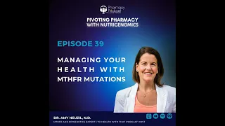Managing Your Health with MTHFR Mutations with Dr. Amy Neuzil