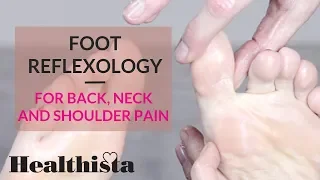 Back, Neck and Shoulder Pain? Try this Foot Reflexology Massage