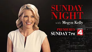 "Sunday Night with Megyn Kelly" premieres Sunday at 7PM on Local 4