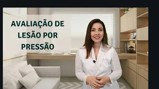 COMO FAZER A AVALIAÇÃO DA LESÃO POR PRESSÃO