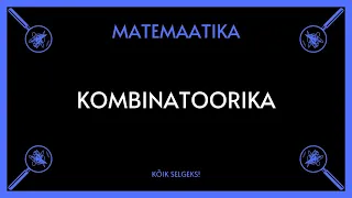 Kombinatoorika - MATEMAATIKA - KÕIK SELGEKS!