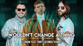 ILLENIUM ft. Thirty Seconds To Mars - Wouldn’t Change A Thing (Lyrics)