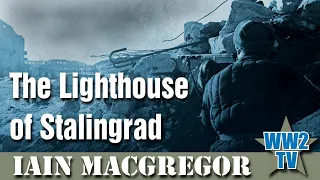 The Lighthouse of Stalingrad: The Hidden Truth at the Centre of WWII's Greatest Battle