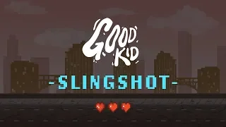 Good Kid - Slingshot (Lyric Video)