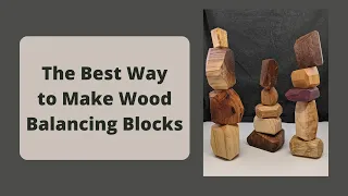 The Best Way to Make Wood Balancing Blocks