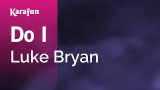 Do I - Luke Bryan | Karaoke Version | KaraFun