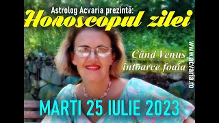 VENUS SE SUCESTE ⭐HOROSCOPUL DE MARTI 25 IULIE 2023 cu astrolog Acvaria