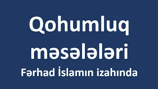 Qohumluq məsələləri - Fərhad İslamın izahında