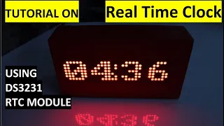 TUTORIAL ON REAL TIME CLOCK USING DS3231, MAX7219 LED 8X32  DOT MATRIX & ARDUINO NANO