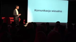 W poszukiwaniu skutecznej komunikacji wizualnej | Tomasz Biskup | TEDxPoznan