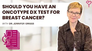 Should You Have an Oncotype DX Test for Breast Cancer? All You Need to Know