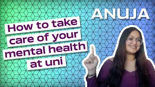 How to take care of your mental health at university | Anuja