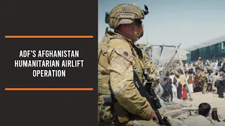 ADF's Afghanistan humanitarian airlift operation