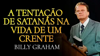 A TENTAÇÃO DE SATANÁS NA VIDA DE UM CRENTE - Batalha Espiritual | BILLY GRAHAM