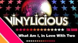 Vinylicious - What Am I, in Love With Two