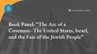 Book Panel: “The Arc of a Covenant–The United States, Israel, and the Fate of the Jewish People”