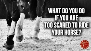 WHAT TO DO IF YOU ARE TOO SCARED TO RIDE YOUR HORSE? - FearLESS Episode 78