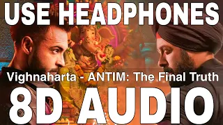 Vighnaharta (8D Audio) || ANTIM The Final Truth || Salman Khan, Aayush Sharma, Varun Dhawan