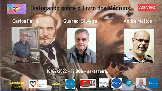 Guaraci Silveira| Carlos Faria | André Mattos - Dialogando sobre O Livro dos Médiuns