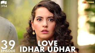 Love Idhar Udhar | Episode 39 | Turkish Drama | Furkan Andıç | Romance Next Door | Urdu Dubbed |RS1Y