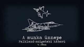 Falkland-szigeteki háború  4. rész - A munka ünnepe