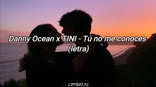 Danny Ocean x TINI - Tú no me conoces (Letra)