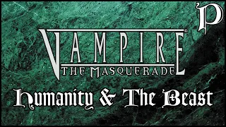 Vampire: the Masquerade - Humanity & The Beast