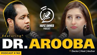 Hafiz Ahmed Podcast Featuring Dr Arooba | Hafiz Ahmed
